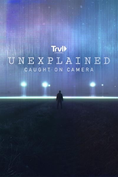 UNEXPLAINED: CAUGHT ON CAMERA
